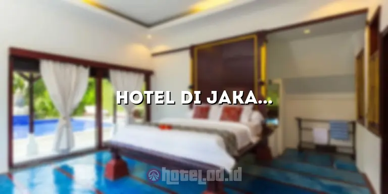 Hotel di Jakarta Timur: Pilihan Terbaik Untuk Penginapan yang Nyaman