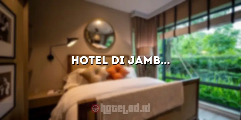 Hotel di Jambi yang Bagus: Menawarkan Pengalaman Menginap yang Luar Biasa
