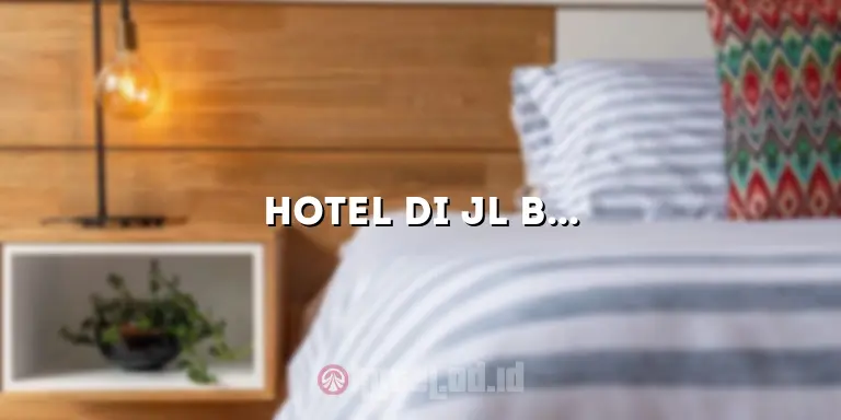 Hotel di Jl Braga Bandung: Penginapan Nyaman di Pusat Kota yang Menawarkan Kenyamanan Maksimal