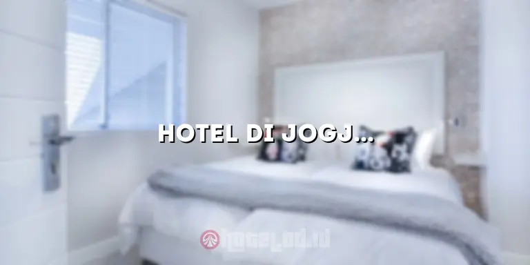Hotel di Jogja Dekat Malioboro Murah: Menginap Nyaman dengan Harga Terjangkau