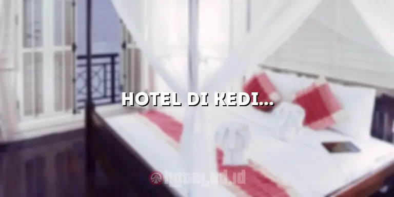 Hotel di Kediri Murah: Pilihan Terbaik Untuk Penginapan Hemat