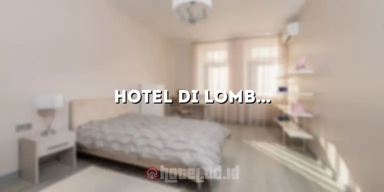 Hotel di Lombok Bintang 5: Menawarkan Kemewahan dan Kenyamanan yang Tak Tertandingi