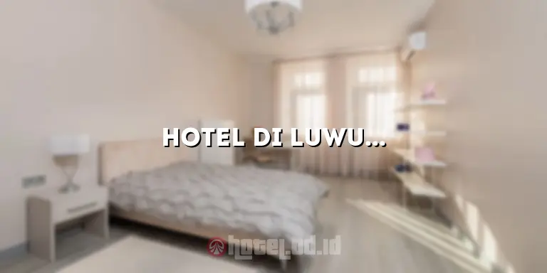 Hotel di Luwuk Banggai: Penginapan Nyaman di Tengah Keindahan Alam