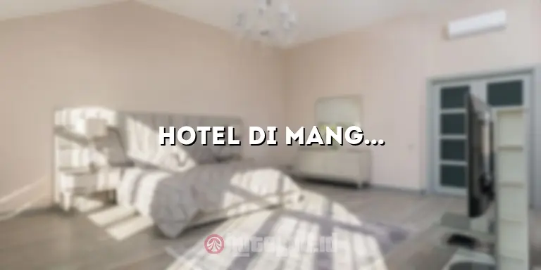Hotel di Manggarai: Penginapan yang Nyaman untuk Liburan Anda