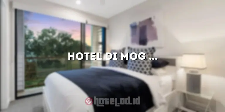 Hotel di Mog Malang: Penginapan Terbaik untuk Liburan Anda