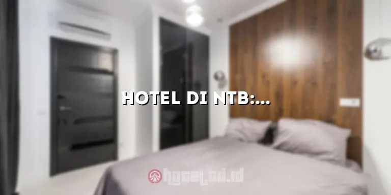 Hotel di NTB: Tempat Menginap yang Nyaman dan Berkualitas