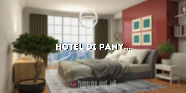 Hotel di Panyabungan: Menikmati Kemewahan dan Kenyamanan yang Luar Biasa