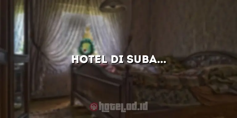 Hotel di Subang Jawa Barat: Merasakan Kenyamanan dan Keindahan Wisata Alam