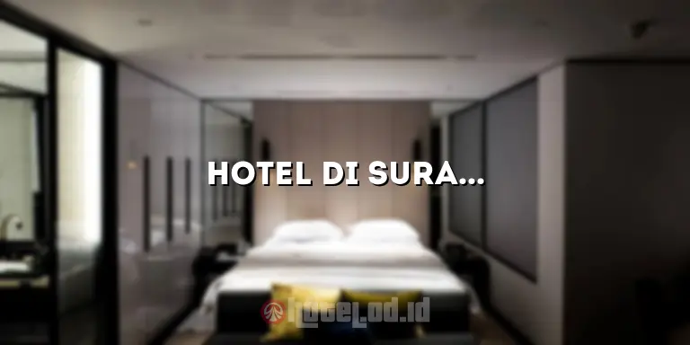 Hotel di Surabaya Dekat Tol: Pilihan Terbaik Untuk Perjalanan Anda