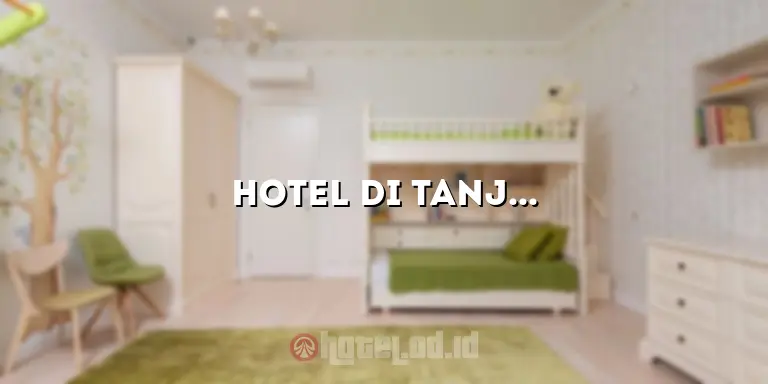 Hotel di Tanjung Pandan: Penginapan Mewah di Destinasi Pantai yang Memikat
