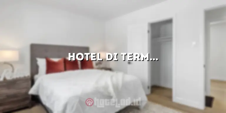 Hotel di Terminal 2: Pilihan Akomodasi yang Nyaman dan Strategis