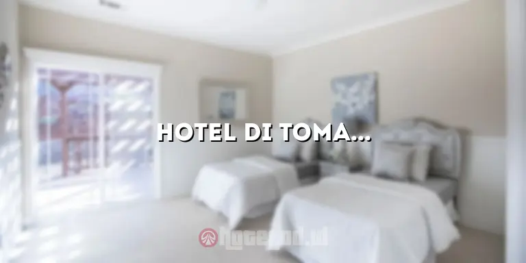 Hotel di Tomang: Penginapan Nyaman dengan Pemandangan Menakjubkan