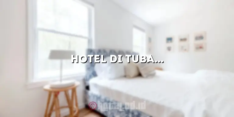 Hotel di Tuban: Penginapan yang Nyaman dan Terjangkau