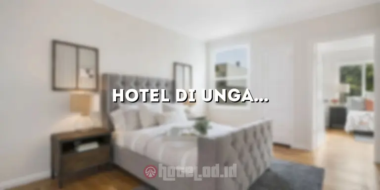 Hotel di Ungaran: Penginapan Terbaik untuk Menginap di Destinasi yang Menakjubkan