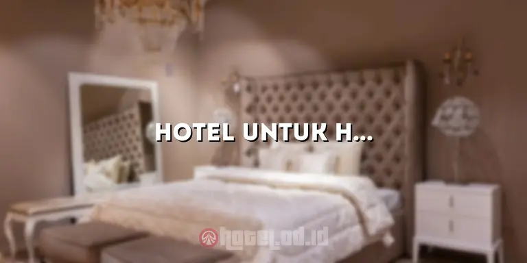 Hotel untuk Honeymoon di Bandung: Menikmati Romantisme di Kota Kembang
