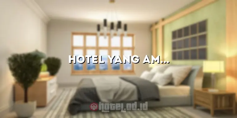 Hotel yang Aman untuk Pasangan Belum Menikah: Keamanan dan Kenyamanan yang Menjadi Prioritas