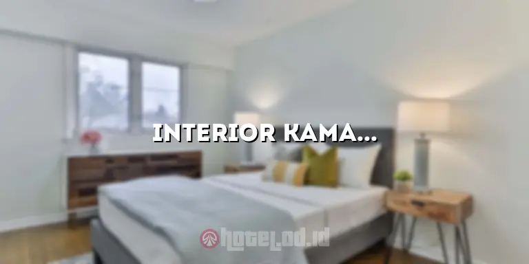 Interior Kamar Hotel Minimalis: Menghadirkan Kesenangan dan Kenyamanan