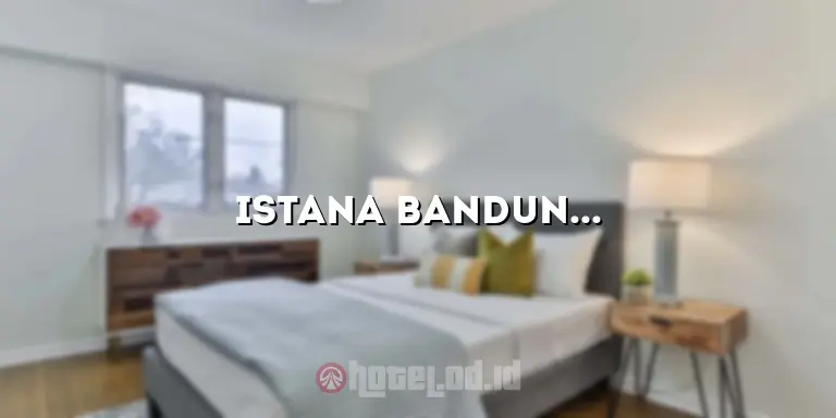 Istana Bandung Hotel: Penginapan Mewah di Jantung Kota Bandung
