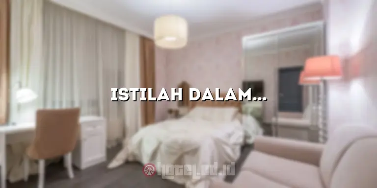 Istilah dalam Hotel dan Artinya: Panduan Lengkap untuk Pemula