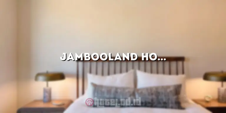 Jambooland Hotel: Pengalaman Mengesankan di Destinasi Liburan Terbaik