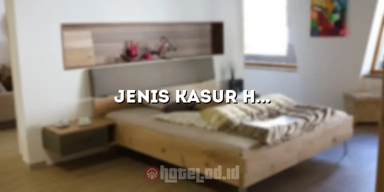 Jenis Kasur Hotel: Pilih yang Tepat untuk Kenyamanan Anda
