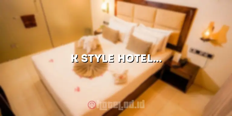 K Style Hotel: Penginapan Bergaya Korea yang Memikat Hati