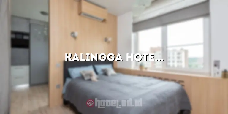 Kalingga Hotel: Penginapan Mewah dan Nyaman untuk Liburan Anda
