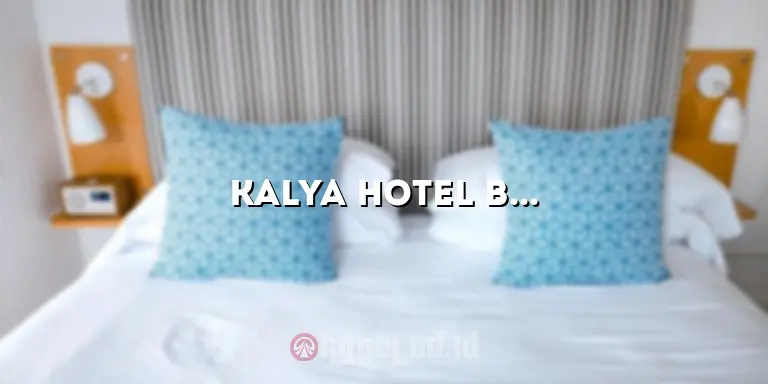 Kalya Hotel Bandung: Penginapan Nyaman di Tengah Kota Bandung