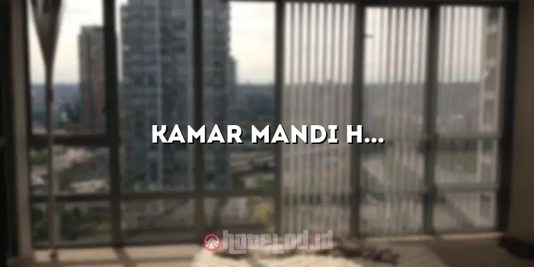 Kamar Mandi Hotel: Tips dan Trik untuk Menikmati Kebahagiaan Mandi di Hotel