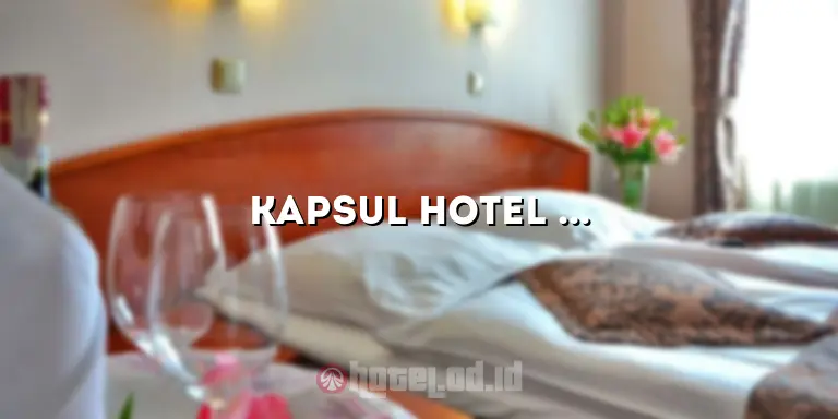 Kapsul Hotel Bandung: Tempat Penginapan Modern dan Ekonomis
