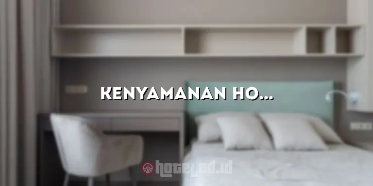 Kenyamanan Hotel: Menikmati Penginapan yang Nyaman dan Memuaskan