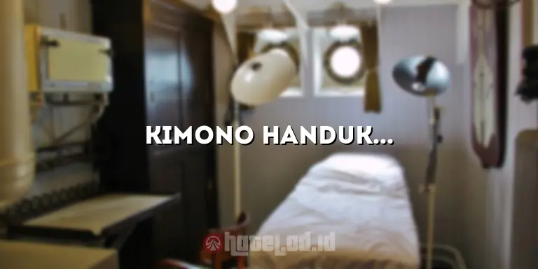 Kimono Handuk Hotel: Menikmati Kenyamanan dan Keindahan Tradisi Jepang