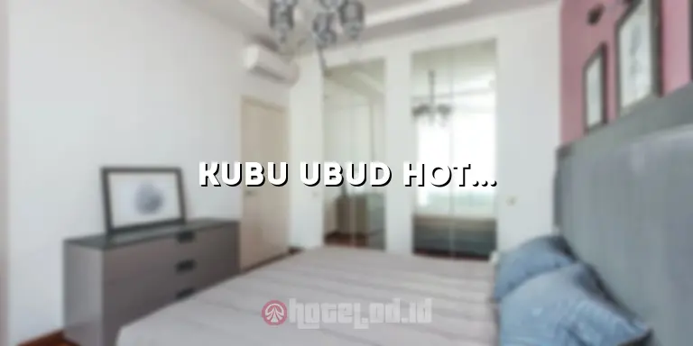 Kubu Ubud Hotel: Penginapan Mewah dengan Pesona Alam Ubud yang Memesona