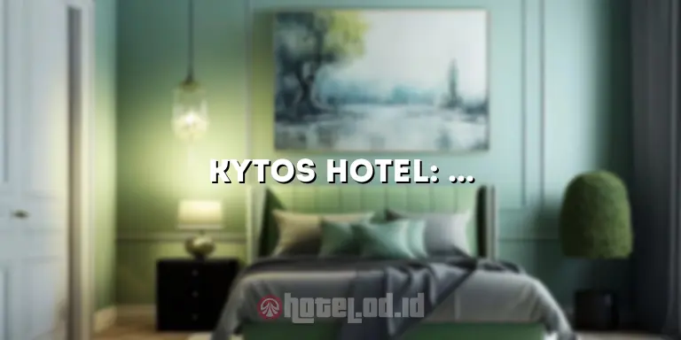 Kytos Hotel: Penginapan Mewah di Tengah Kota