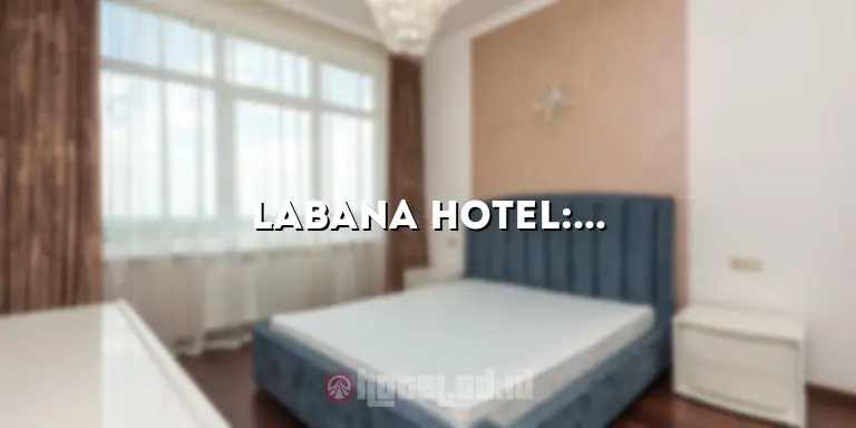 Labana Hotel: Pengalaman Mengesankan di Tengah Kota