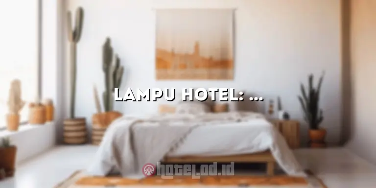 Lampu Hotel: Membawa Keindahan dan Kenyamanan dalam Pengalaman Menginap Anda