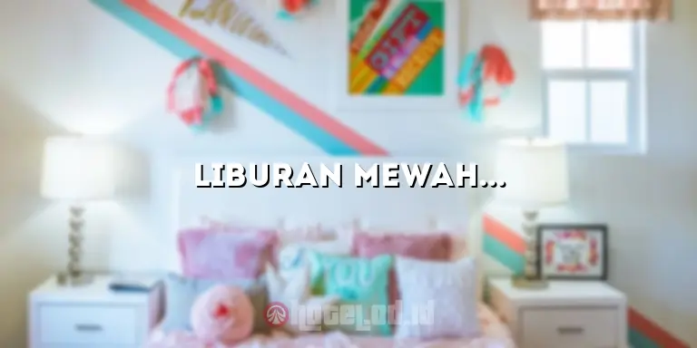 Liburan Mewah di Dreamland Hotel: Pengalaman yang Tak Terlupakan
