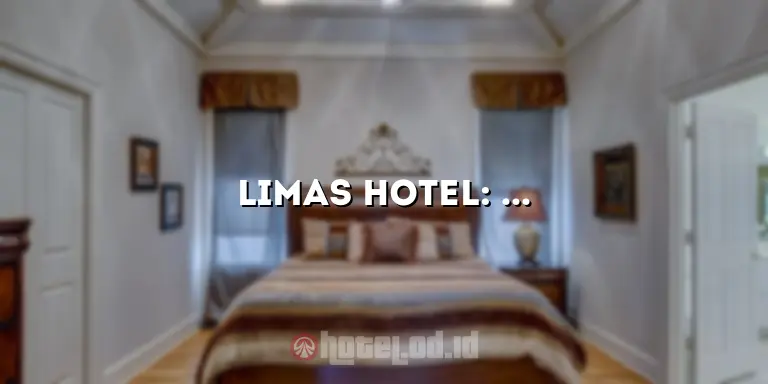 Limas Hotel: Penginapan Mewah dengan Pelayanan Terbaik di Tengah Kota