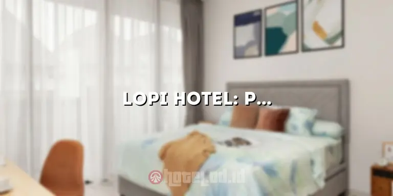 Lopi Hotel: Penginapan Nyaman di Destinasi Impian Anda
