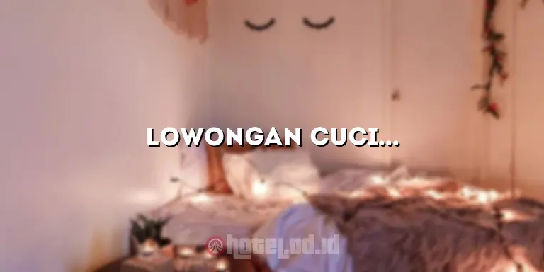 Lowongan Cuci Piring di Hotel: Peluang Karir yang Menjanjikan