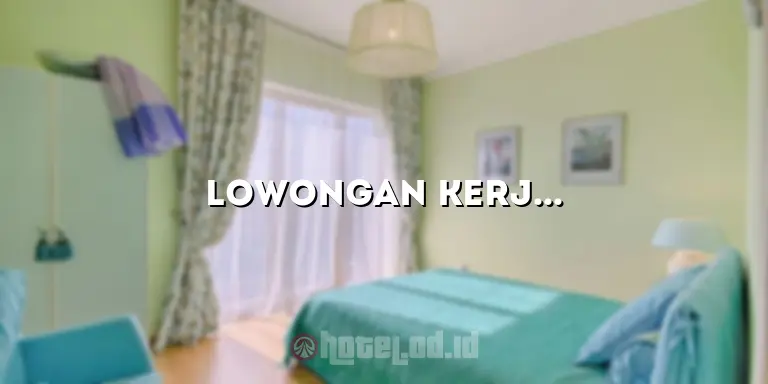 Lowongan Kerja di Hotel Jakarta: Kesempatan Karir yang Menjanjikan