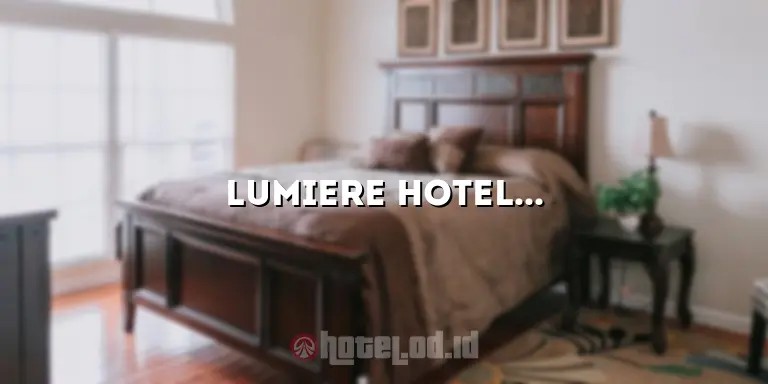 Lumiere Hotel: Penginapan Eksklusif di Tengah Gemerlap Kota