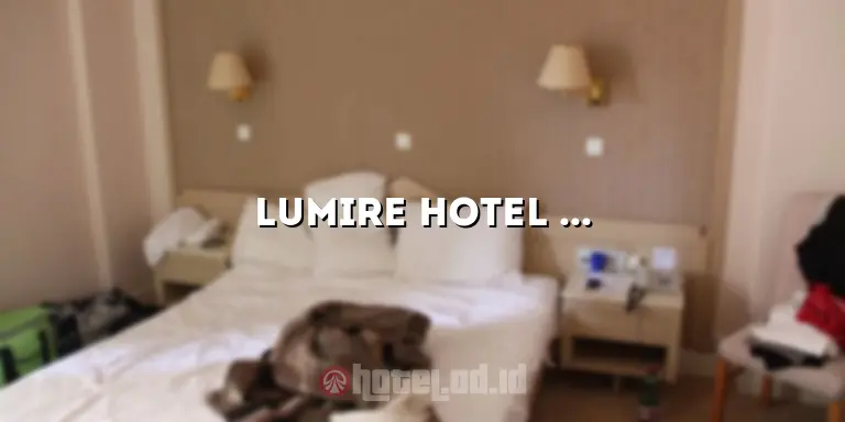Lumire Hotel Senen: Penginapan Nyaman dan Strategis di Pusat Kota Jakarta