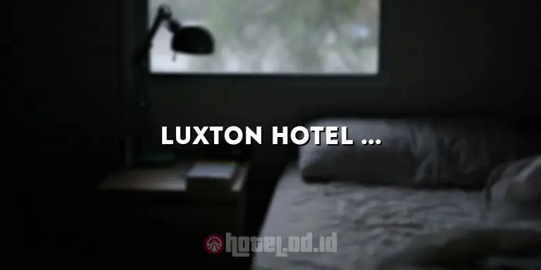 Luxton Hotel Bandung: Penginapan Mewah di Jantung Kota Bandung