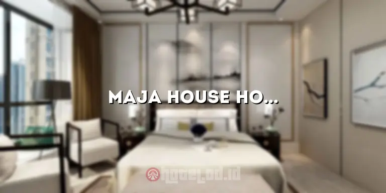 Maja House Hotel: Penginapan Nyaman dan Berkelas di Tengah Kota