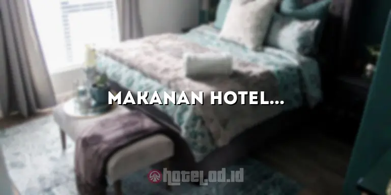 Makanan Hotel: Menikmati Kelezatan Kuliner yang Menggoda