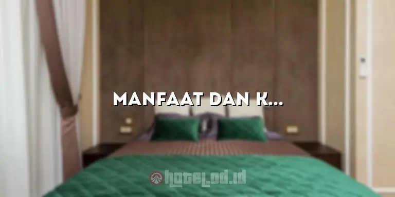 Manfaat dan Keistimewaan Complimentary Hotel Adalah untuk Pengalaman Menginap yang Lebih Memuaskan