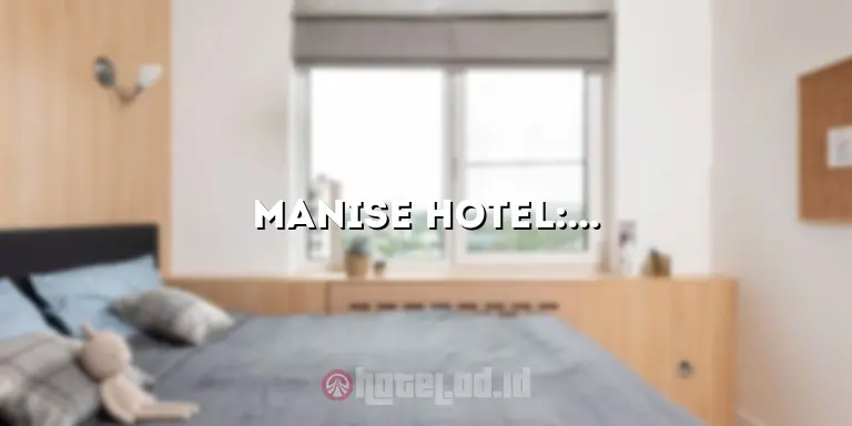 Manise Hotel: Penginapan yang Nyaman dan Mewah di Pusat Kota