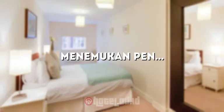 Menemukan Penginapan yang Menakjubkan di Hotel Pantai Anyer