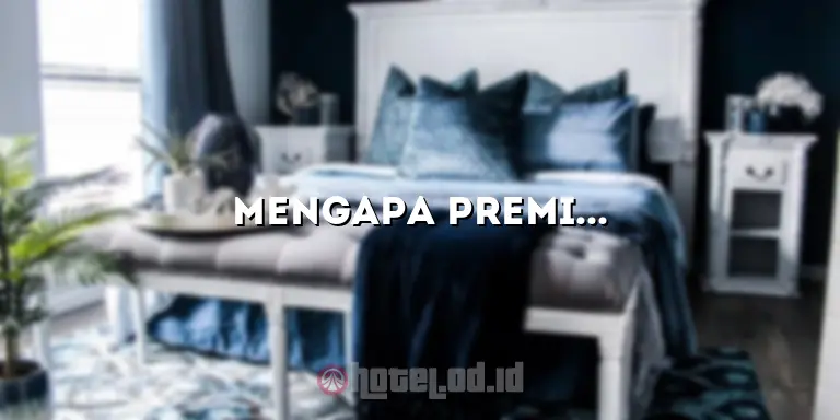 Mengapa Premier Hotel adalah Pilihan Terbaik untuk Menginap Anda